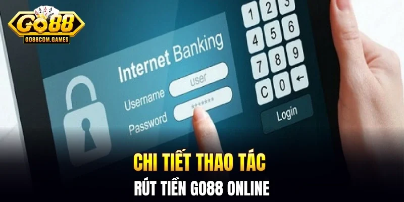 Chi tiết thao tác rút tiền GO88 online