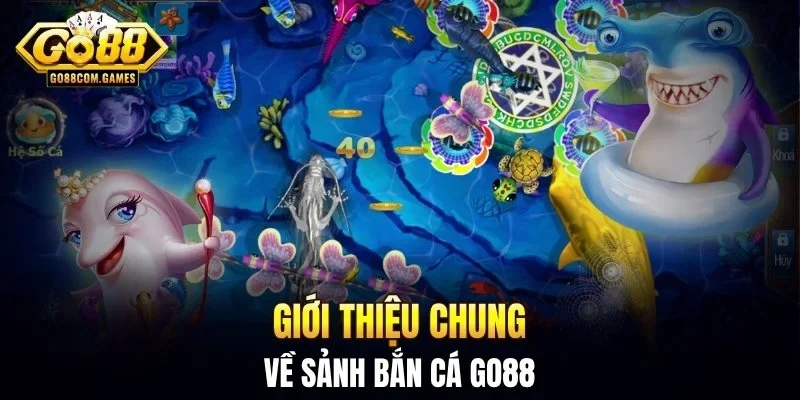 Giới thiệu chung về sảnh bắn cá GO88
