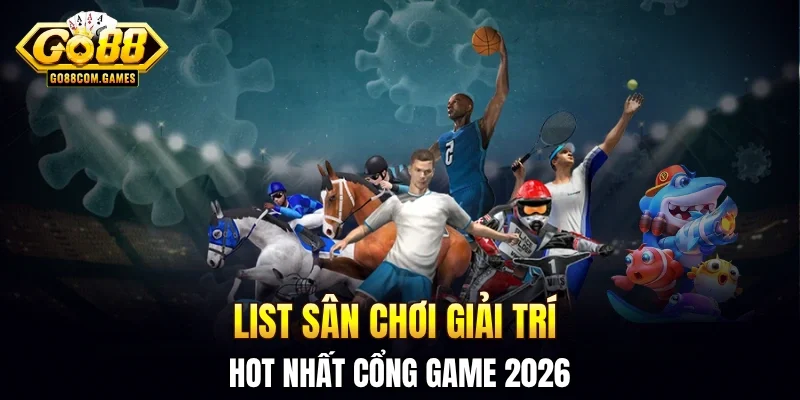 List sân chơi giải trí HOT nhất cổng game 2026