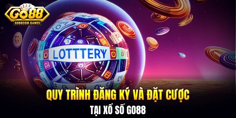 Quy trình đăng ký và đặt cược tại xổ số GO88
