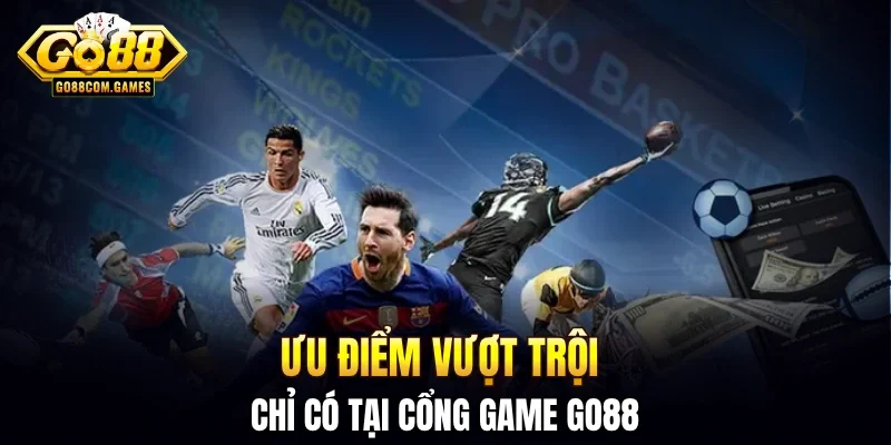 Ưu điểm vượt trội chỉ có tại cổng game GO88